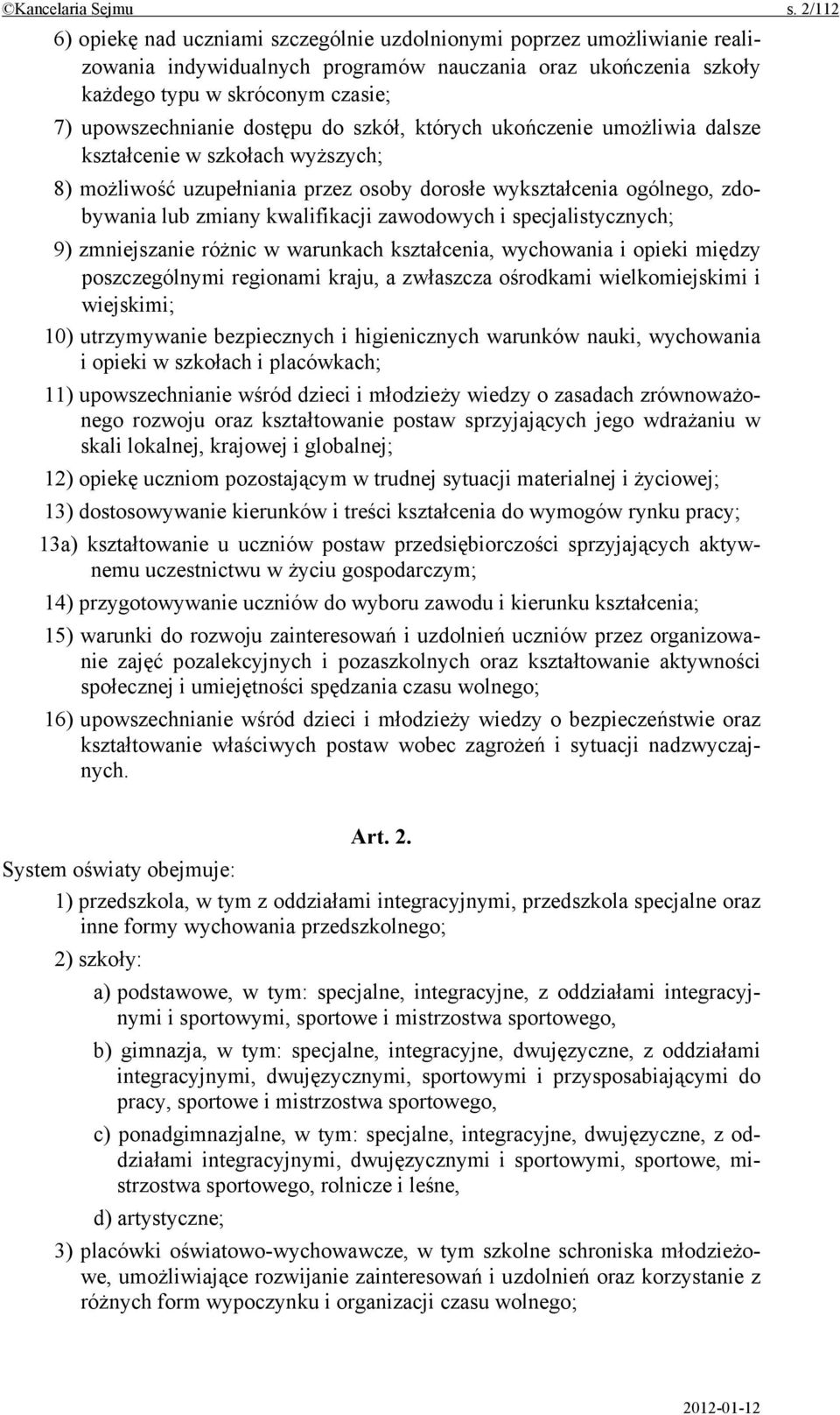 dostępu do szkół, których ukończenie umożliwia dalsze kształcenie w szkołach wyższych; 8) możliwość uzupełniania przez osoby dorosłe wykształcenia ogólnego, zdobywania lub zmiany kwalifikacji