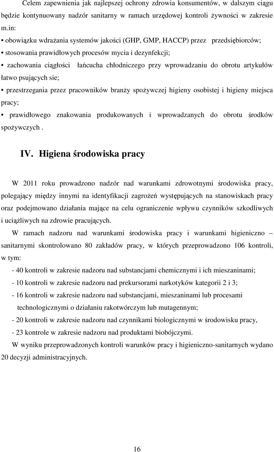 obrotu artykułów łatwo psujących sie; przestrzegania przez pracowników branży spożywczej higieny osobistej i higieny miejsca pracy; prawidłowego znakowania produkowanych i wprowadzanych do obrotu