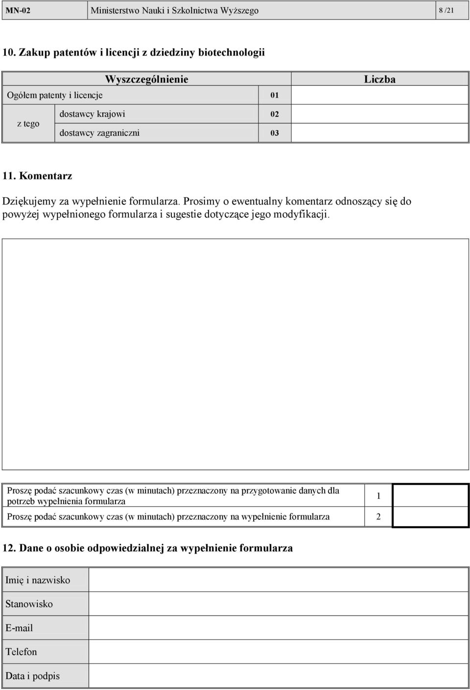 Komentarz Dziękujemy za wypełnienie formularza. Prosimy o ewentualny komentarz odnoszący się do powyżej wypełnionego formularza i sugestie dotyczące jego modyfikacji.