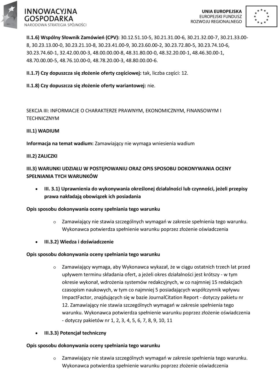 II.1.8) Czy dpuszcza się złżenie ferty wariantwej: nie. SEKCJA III: INFORMACJE O CHARAKTERZE PRAWNYM, EKONOMICZNYM, FINANSOWYM I TECHNICZNYM III.