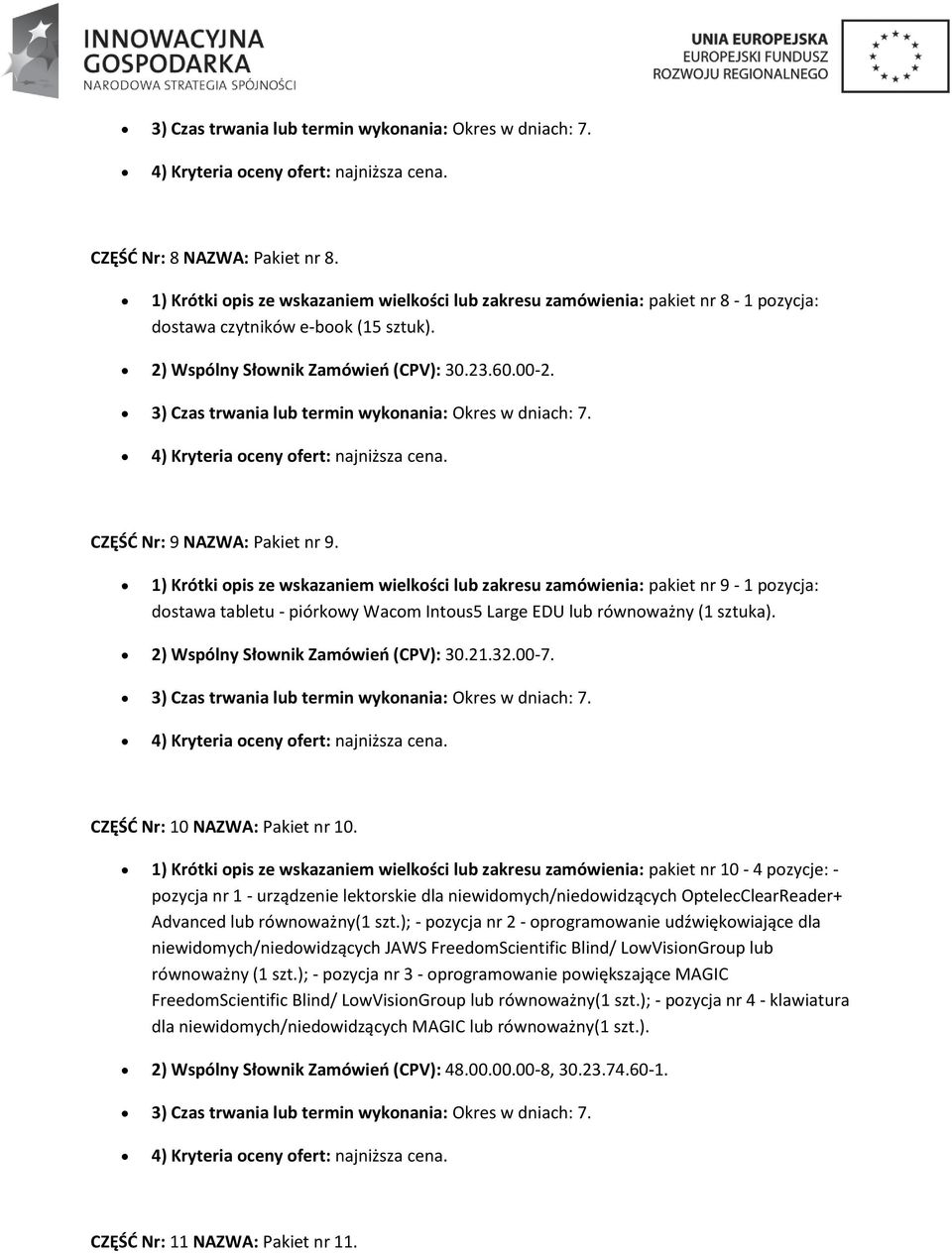 3) Czas trwania lub termin wyknania: Okres w dniach: 7. CZĘŚĆ Nr: 9 NAZWA: Pakiet nr 9.