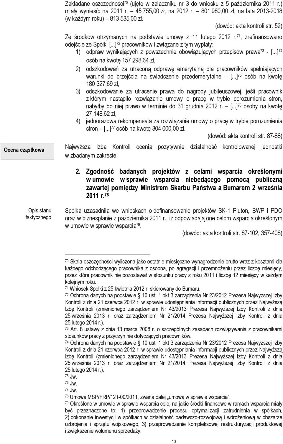 ..] 72 pracowników i związane z tym wypłaty: 1) odpraw wynikających z powszechnie obowiązujących przepisów prawa 73 - [.
