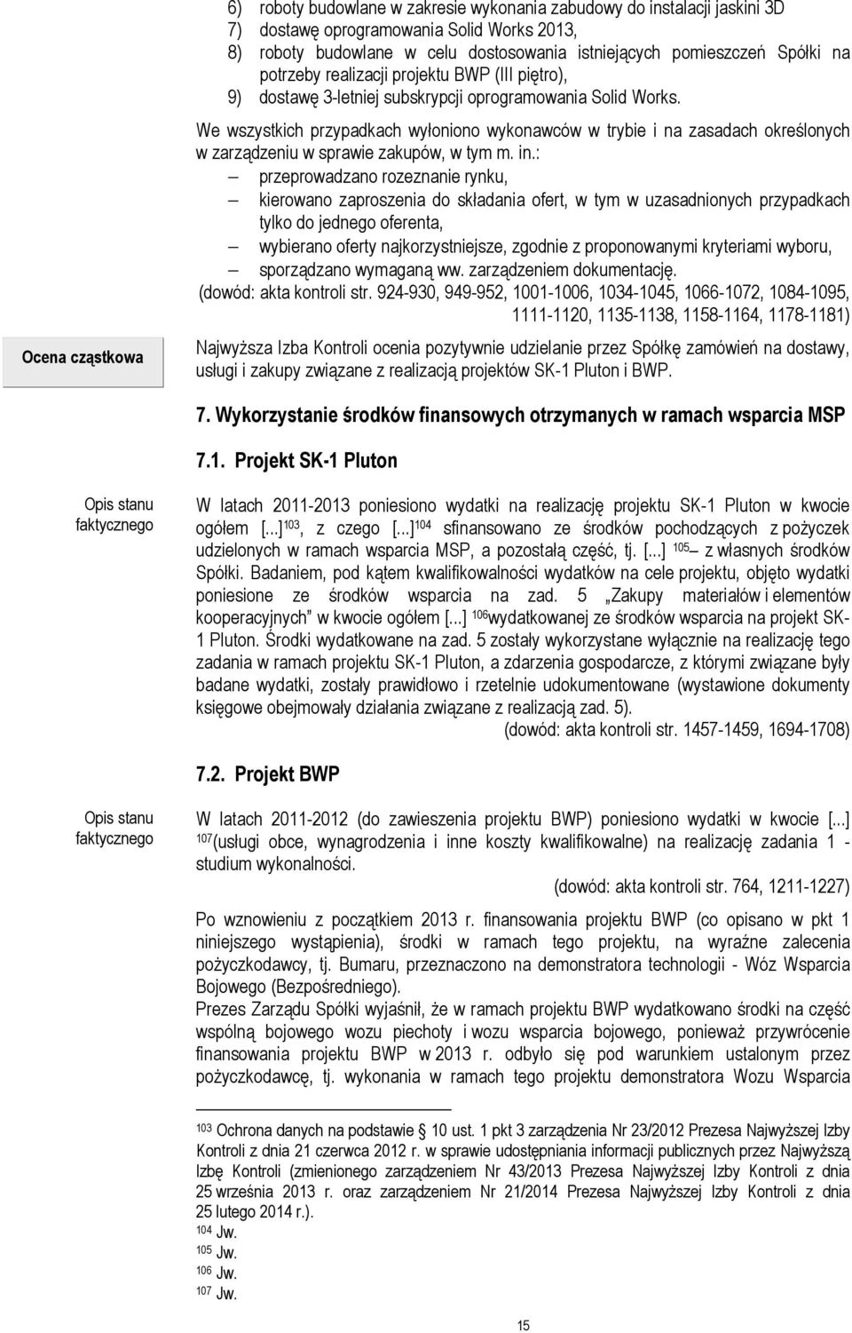 We wszystkich przypadkach wyłoniono wykonawców w trybie i na zasadach określonych w zarządzeniu w sprawie zakupów, w tym m. in.