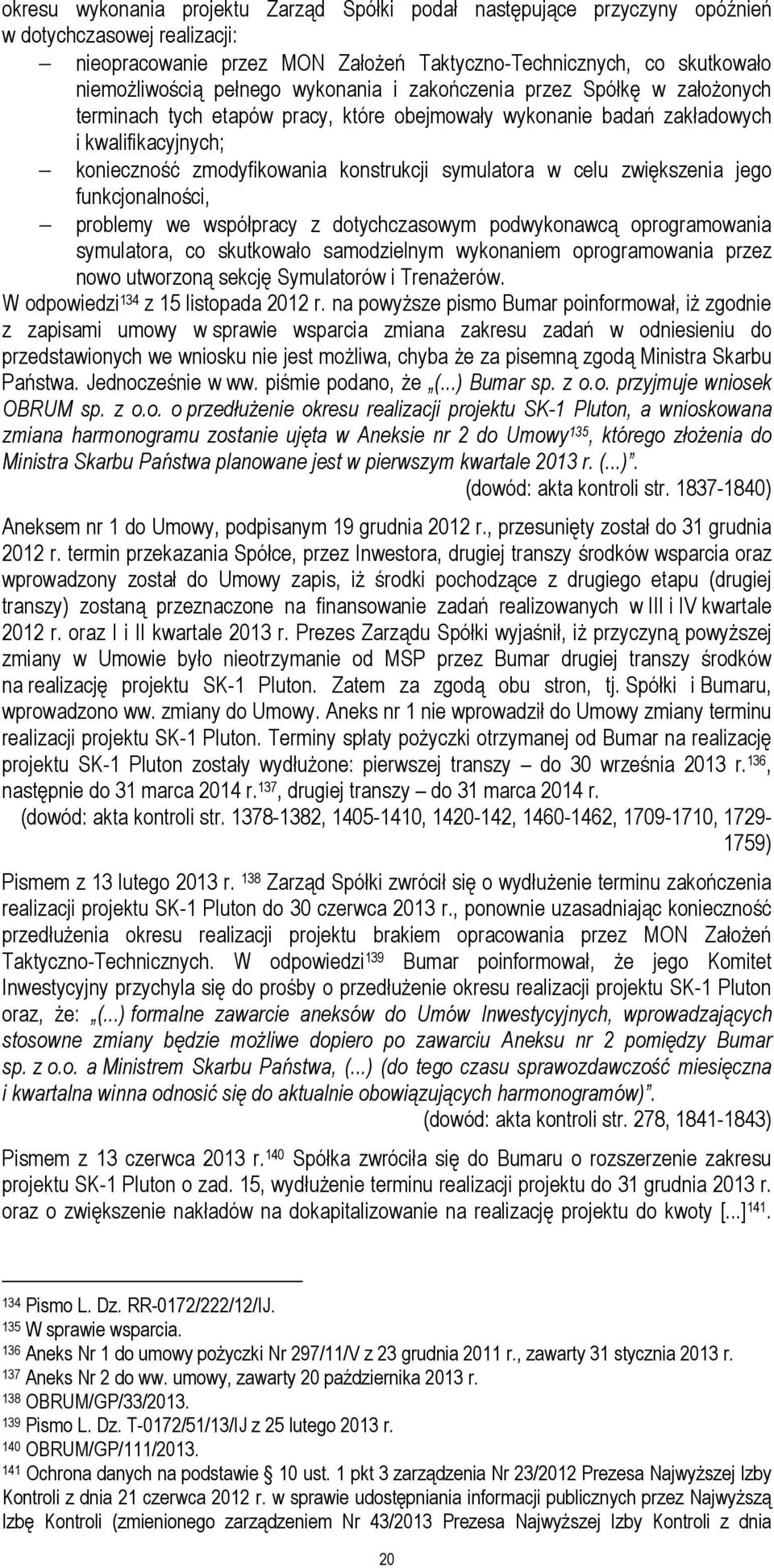 celu zwiększenia jego funkcjonalności, problemy we współpracy z dotychczasowym podwykonawcą oprogramowania symulatora, co skutkowało samodzielnym wykonaniem oprogramowania przez nowo utworzoną sekcję
