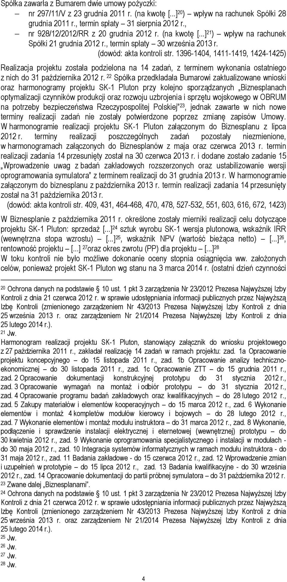 1396-1404, 1411-1419, 1424-1425) Realizacja projektu została podzielona na 14 zadań, z terminem wykonania ostatniego z nich do 31 października 2012 r.