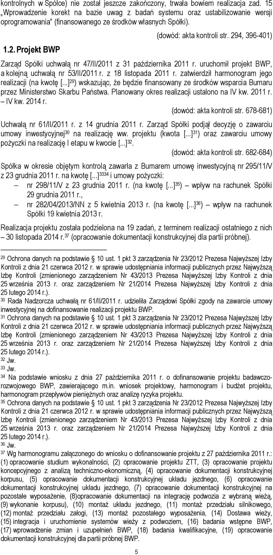 294, 396-401) Zarząd Spółki uchwałą nr 47/II/2011 z 31 października 2011 r. uruchomił projekt BWP, a kolejną uchwałą nr 53/II/2011 r. z 18 listopada 2011 r.
