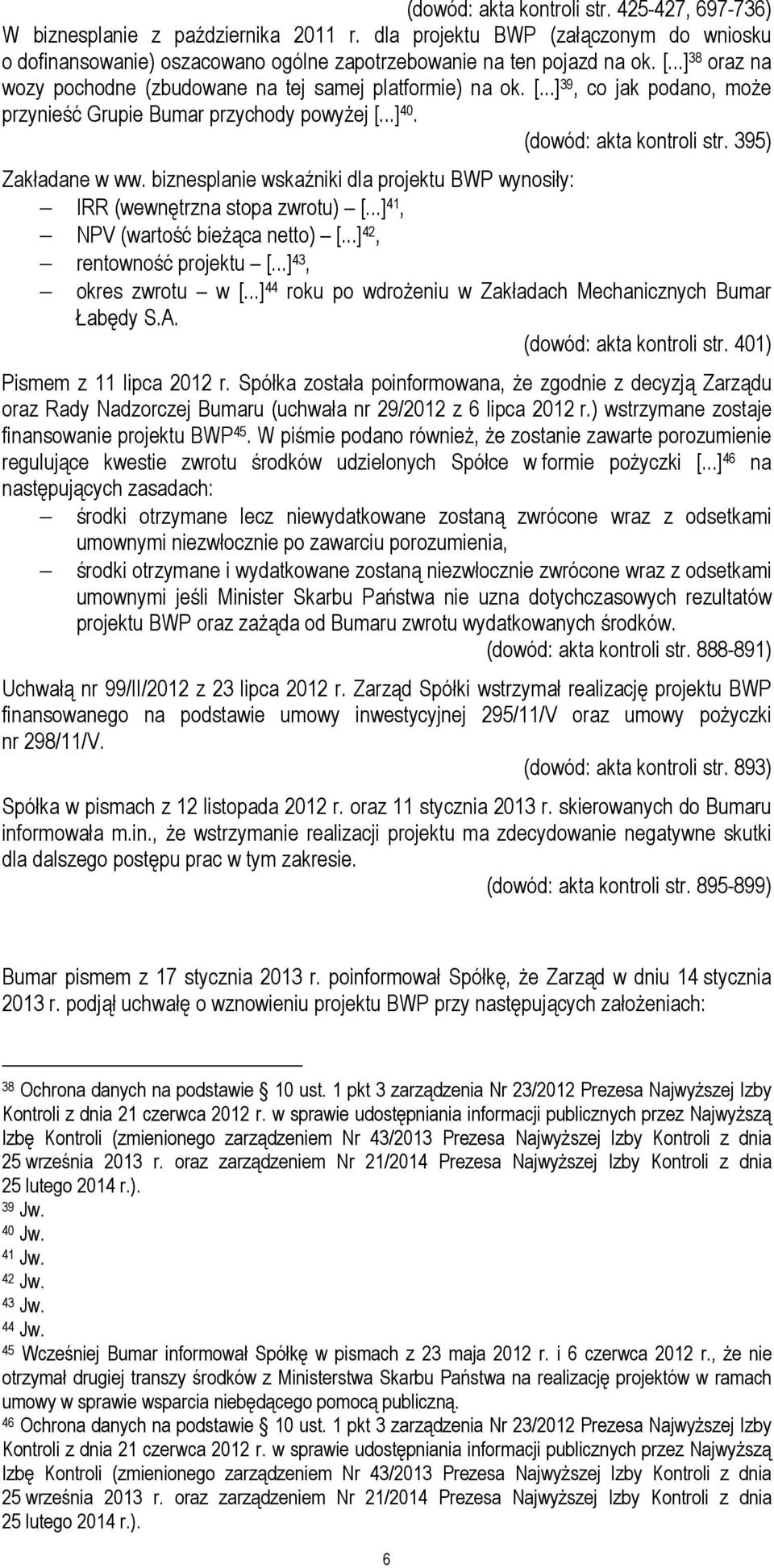 biznesplanie wskaźniki dla projektu BWP wynosiły: IRR (wewnętrzna stopa zwrotu) [...] 41, NPV (wartość bieżąca netto) [...] 42, rentowność projektu [...] 43, okres zwrotu w [.