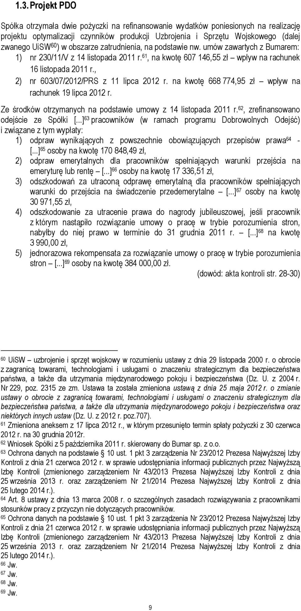 , 2) nr 603/07/2012/PRS z 11 lipca 2012 r. na kwotę 668 774,95 zł wpływ na rachunek 19 lipca 2012 r. Ze środków otrzymanych na podstawie umowy z 14 listopada 2011 r.