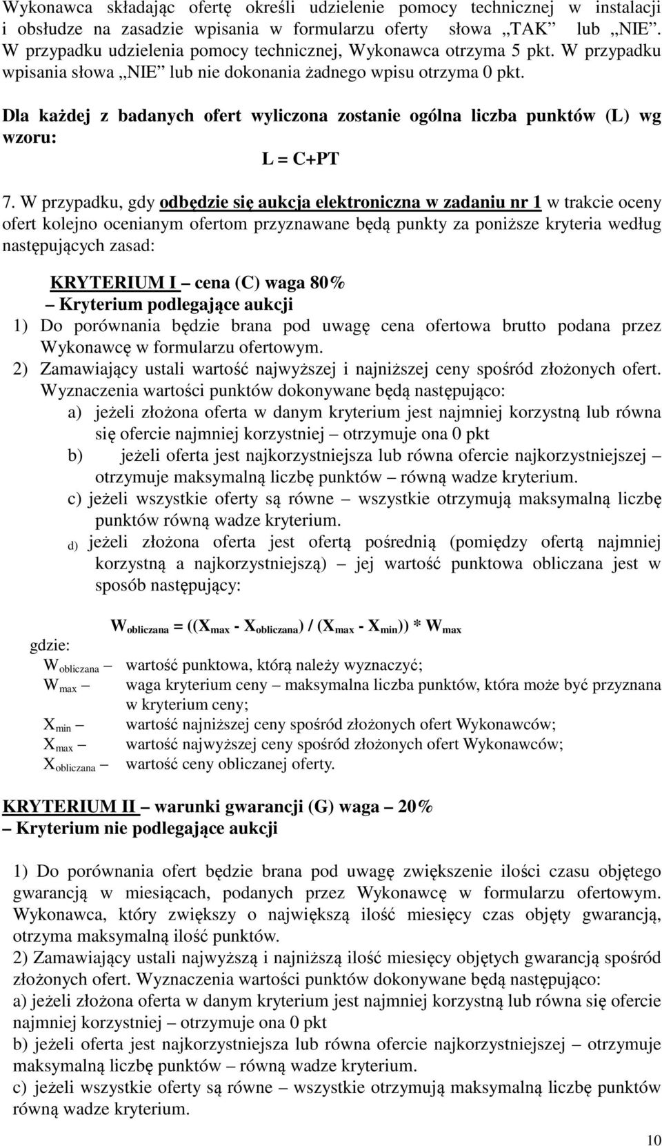 Dla każdej z badanych ofert wyliczona zostanie ogólna liczba punktów (L) wg wzoru: L = C+PT 7.