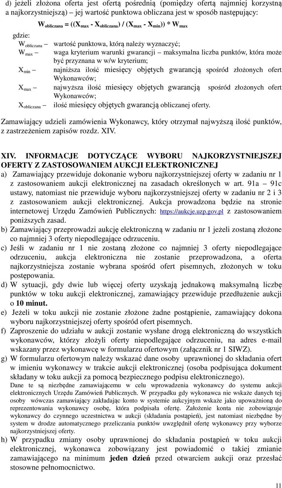 min najniższa ilość miesięcy objętych gwarancją spośród złożonych ofert Wykonawców; X max najwyższa ilość miesięcy objętych gwarancją spośród złożonych ofert Wykonawców; X obliczana ilość miesięcy