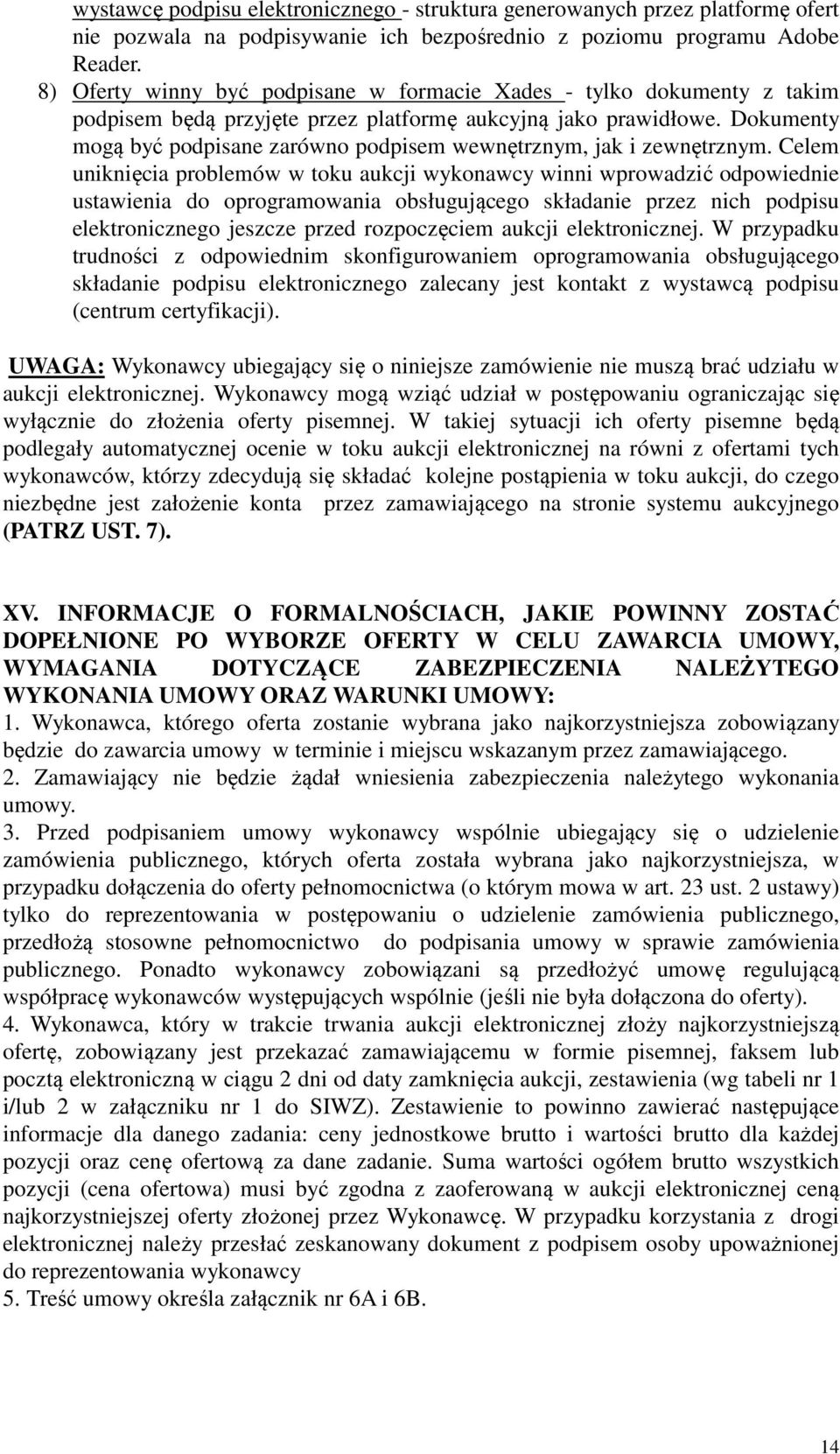 Dokumenty mogą być podpisane zarówno podpisem wewnętrznym, jak i zewnętrznym.