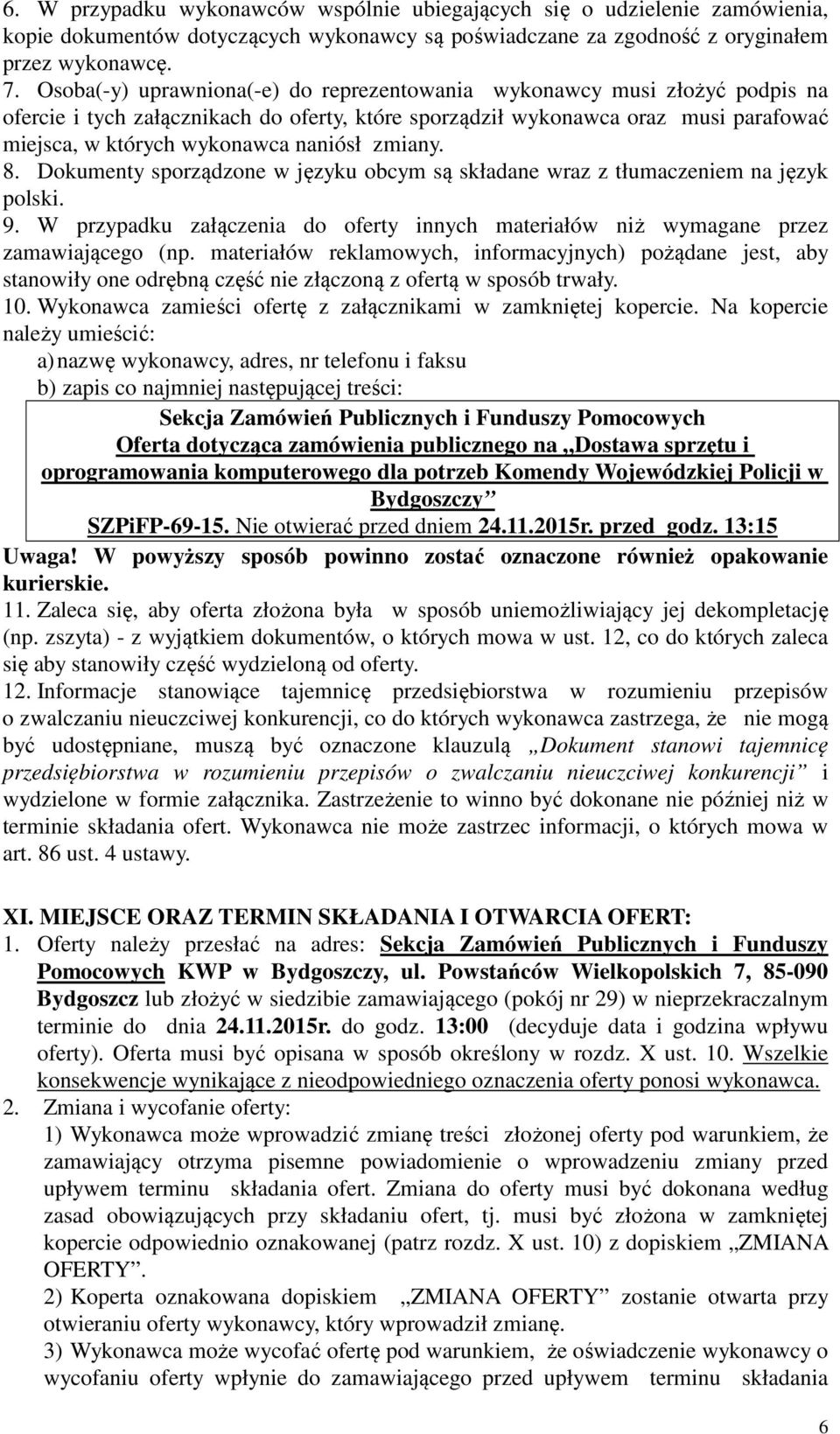 zmiany. 8. Dokumenty sporządzone w języku obcym są składane wraz z tłumaczeniem na język polski. 9. W przypadku załączenia do oferty innych materiałów niż wymagane przez zamawiającego (np.
