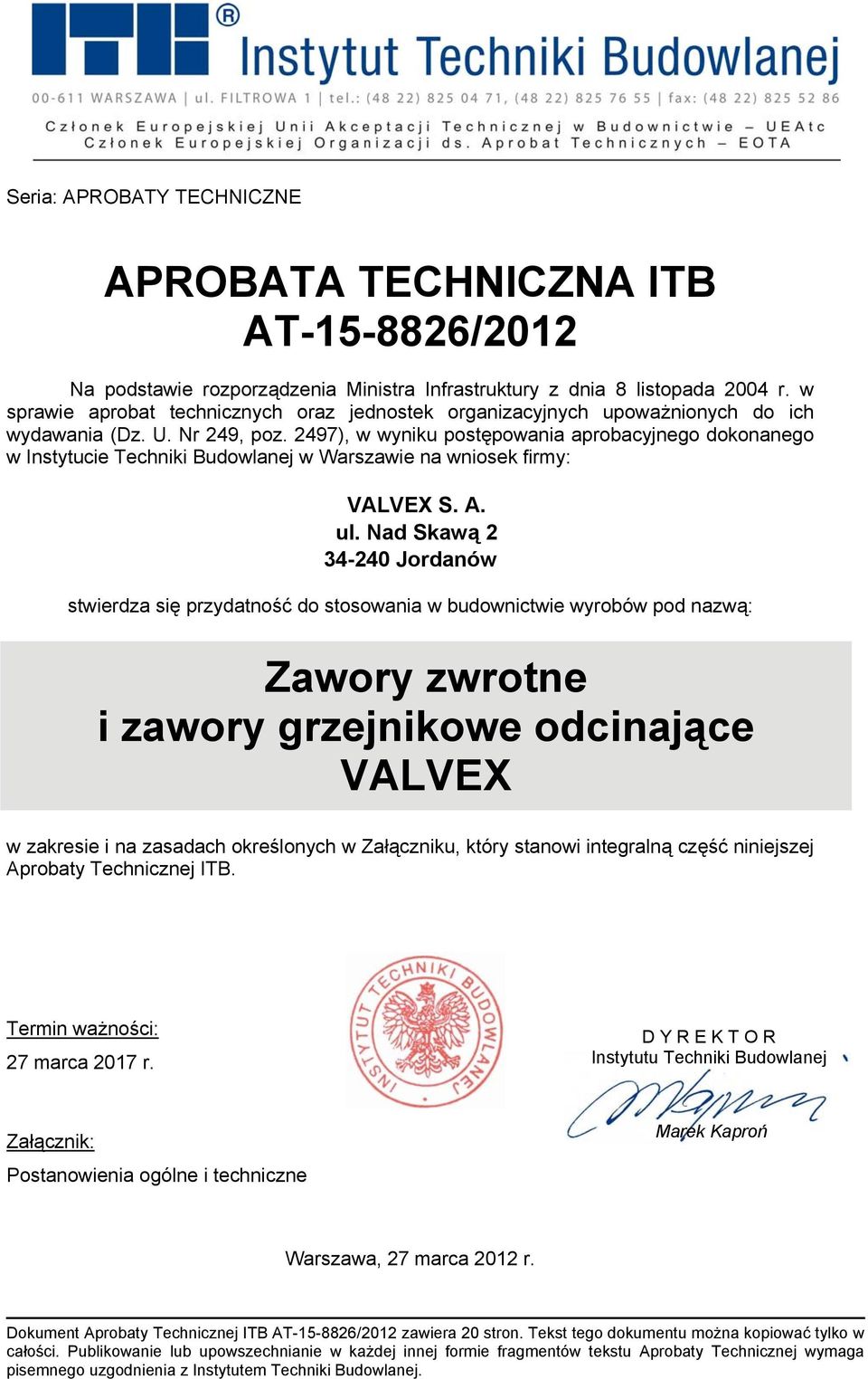2497), w wyniku postępowania aprobacyjnego dokonanego w Instytucie Techniki Budowlanej w Warszawie na wniosek firmy: VALVEX S. A. ul.