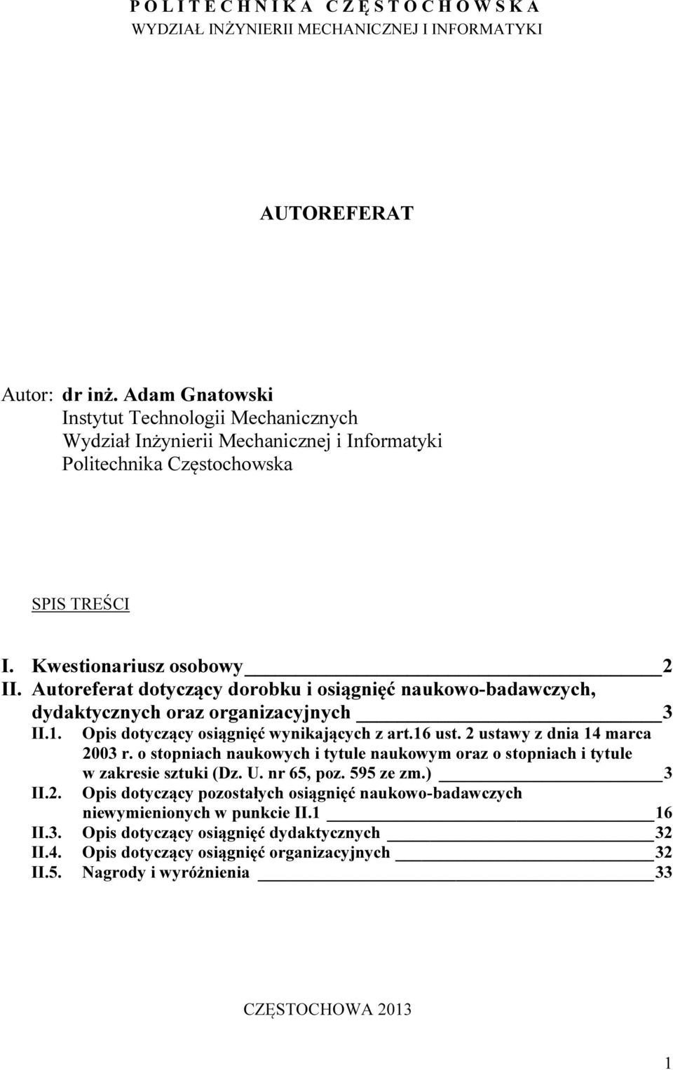 Autoreferat dotyczący dorobku i osiągnięć naukowo-badawczych, dydaktycznych oraz organizacyjnych 3 II.1. II.2. Opis dotyczący osiągnięć wynikających z art.16 ust. 2 ustawy z dnia 14 marca 2003 r.