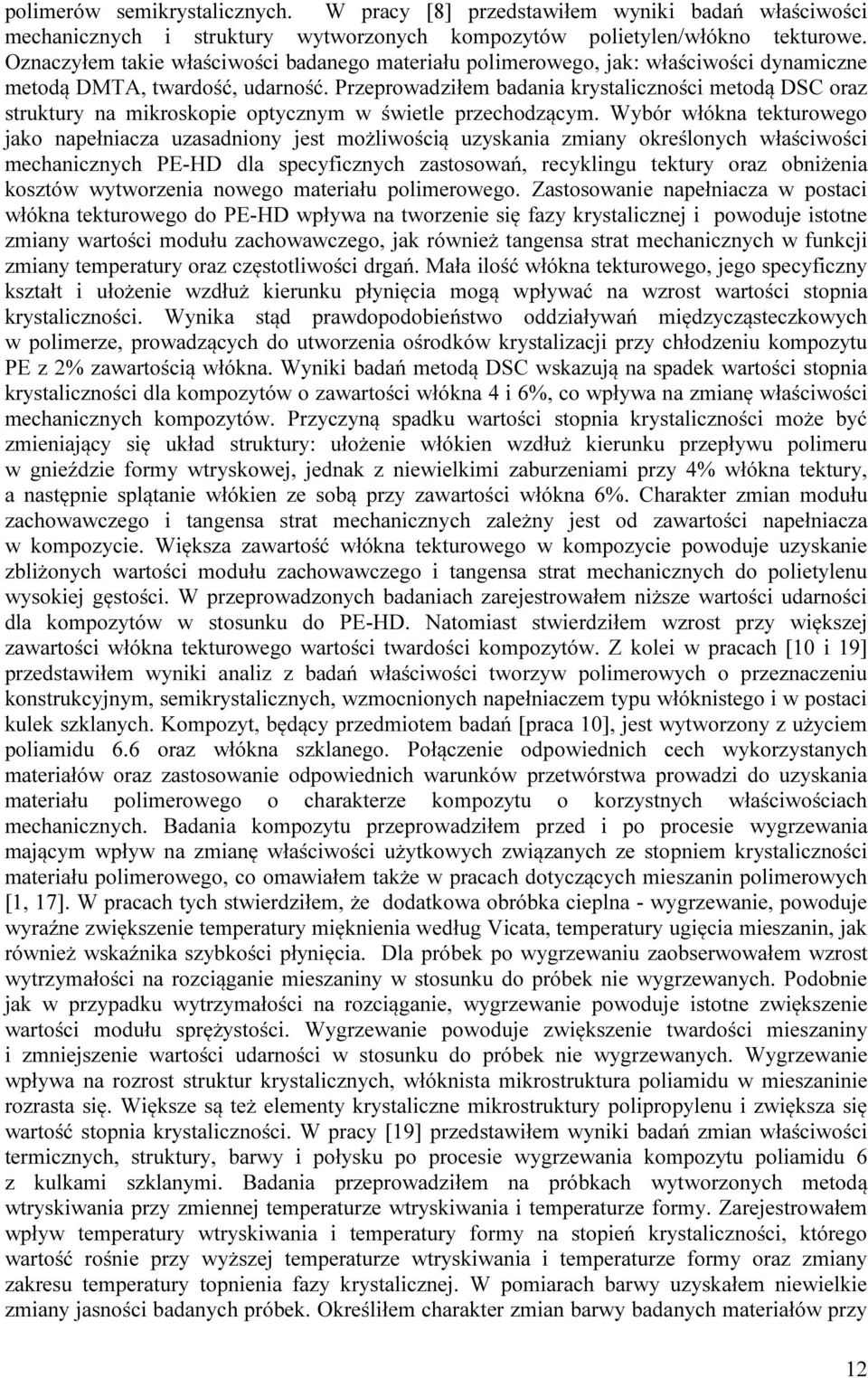 Przeprowadziłem badania krystaliczności metodą DSC oraz struktury na mikroskopie optycznym w świetle przechodzącym.