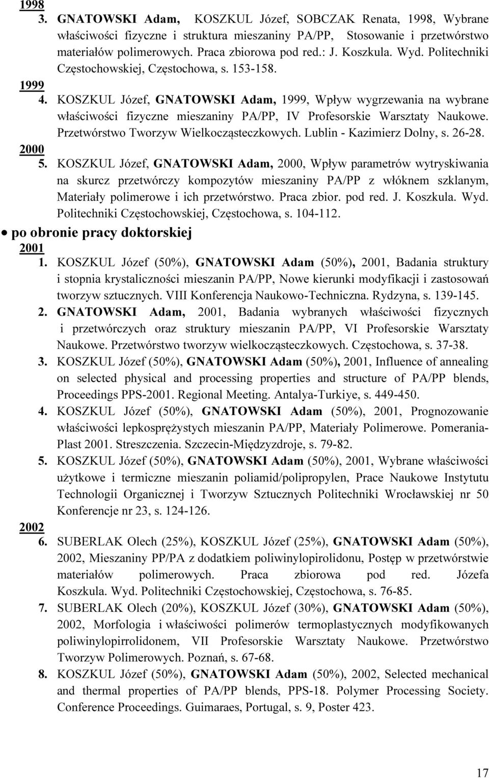 KOSZKUL Józef, GNATOWSKI Adam, 1999, Wpływ wygrzewania na wybrane właściwości fizyczne mieszaniny PA/PP, IV Profesorskie Warsztaty Naukowe. Przetwórstwo Tworzyw Wielkocząsteczkowych.