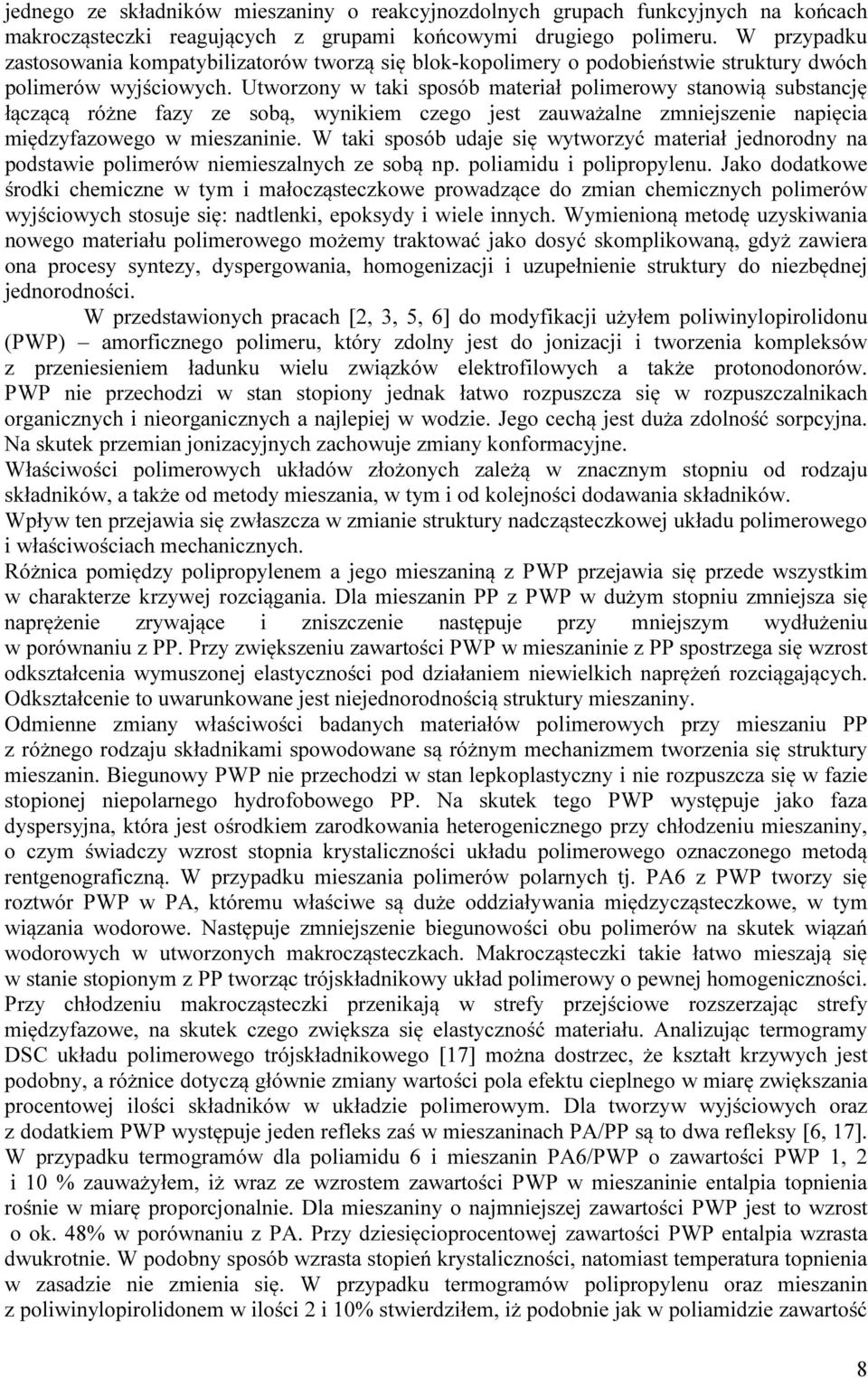 Utworzony w taki sposób materiał polimerowy stanowią substancję łączącą różne fazy ze sobą, wynikiem czego jest zauważalne zmniejszenie napięcia międzyfazowego w mieszaninie.