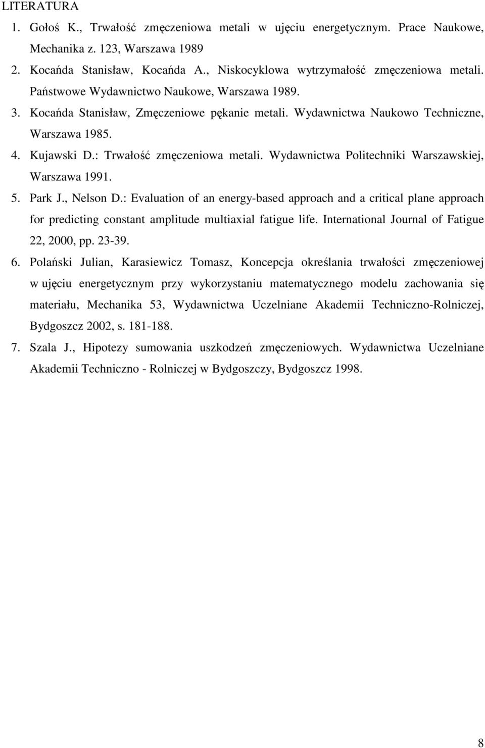 Kujawski D.: Trwałość zmęczeniowa metali. Wydawnictwa Politechniki Warszawskiej, Warszawa 1991. 5. Park J., Nelson D.