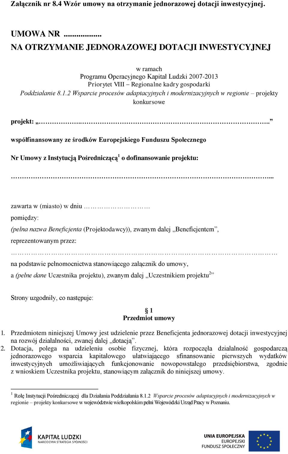 .. współfinansowany ze środków Europejskiego Funduszu Społecznego Nr Umowy z Instytucją Pośredniczącą 1 o dofinansowanie projektu:.