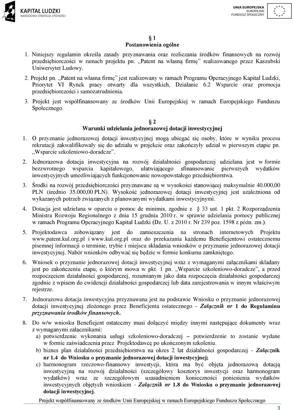 Patent na własna firmę jest realizowany w ramach Programu Operacyjnego Kapitał Ludzki, Priorytet VI Rynek pracy otwarty dla wszystkich, Działanie 6.