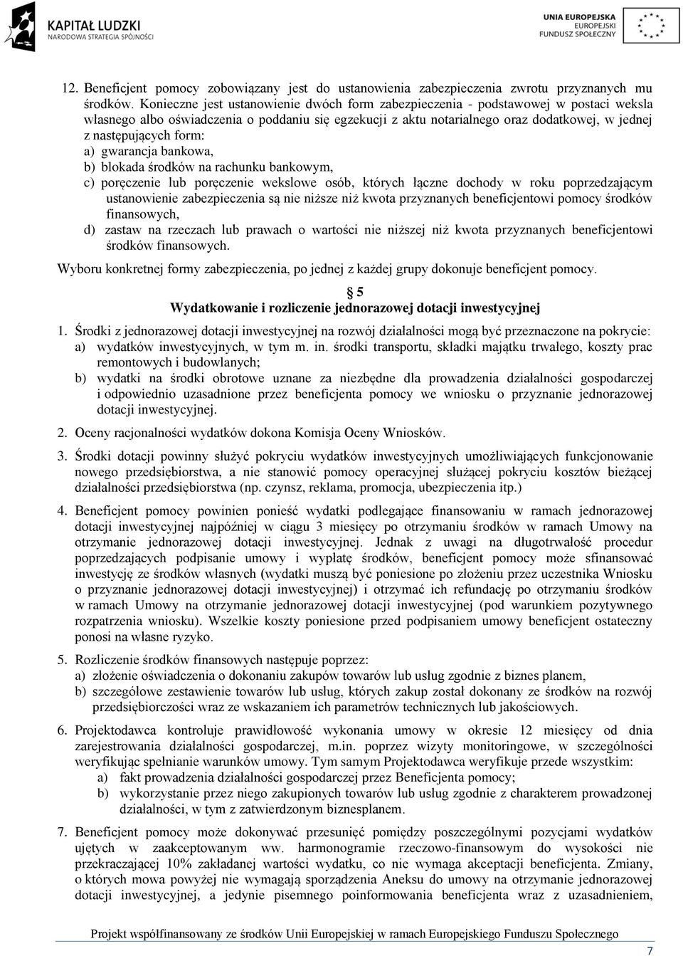 form: a) gwarancja bankowa, b) blokada środków na rachunku bankowym, c) poręczenie lub poręczenie wekslowe osób, których łączne dochody w roku poprzedzającym ustanowienie zabezpieczenia są nie niższe