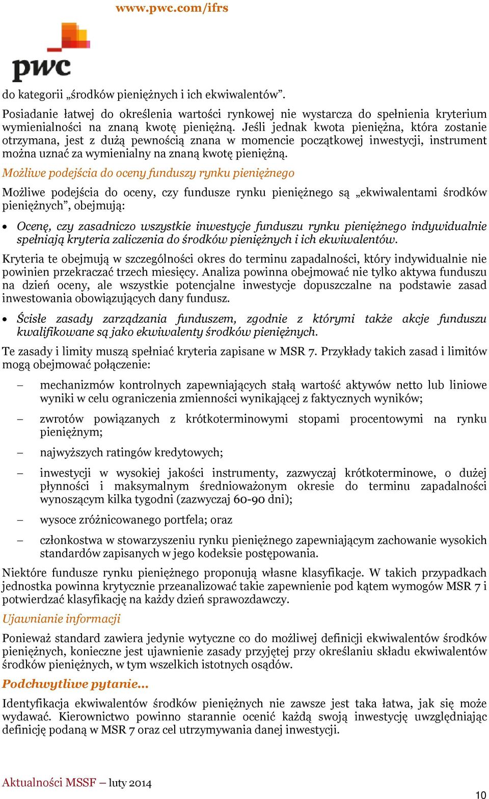 Możliwe podejścia do oceny funduszy rynku pieniężnego Możliwe podejścia do oceny, czy fundusze rynku pieniężnego są ekwiwalentami środków pieniężnych, obejmują: Ocenę, czy zasadniczo wszystkie
