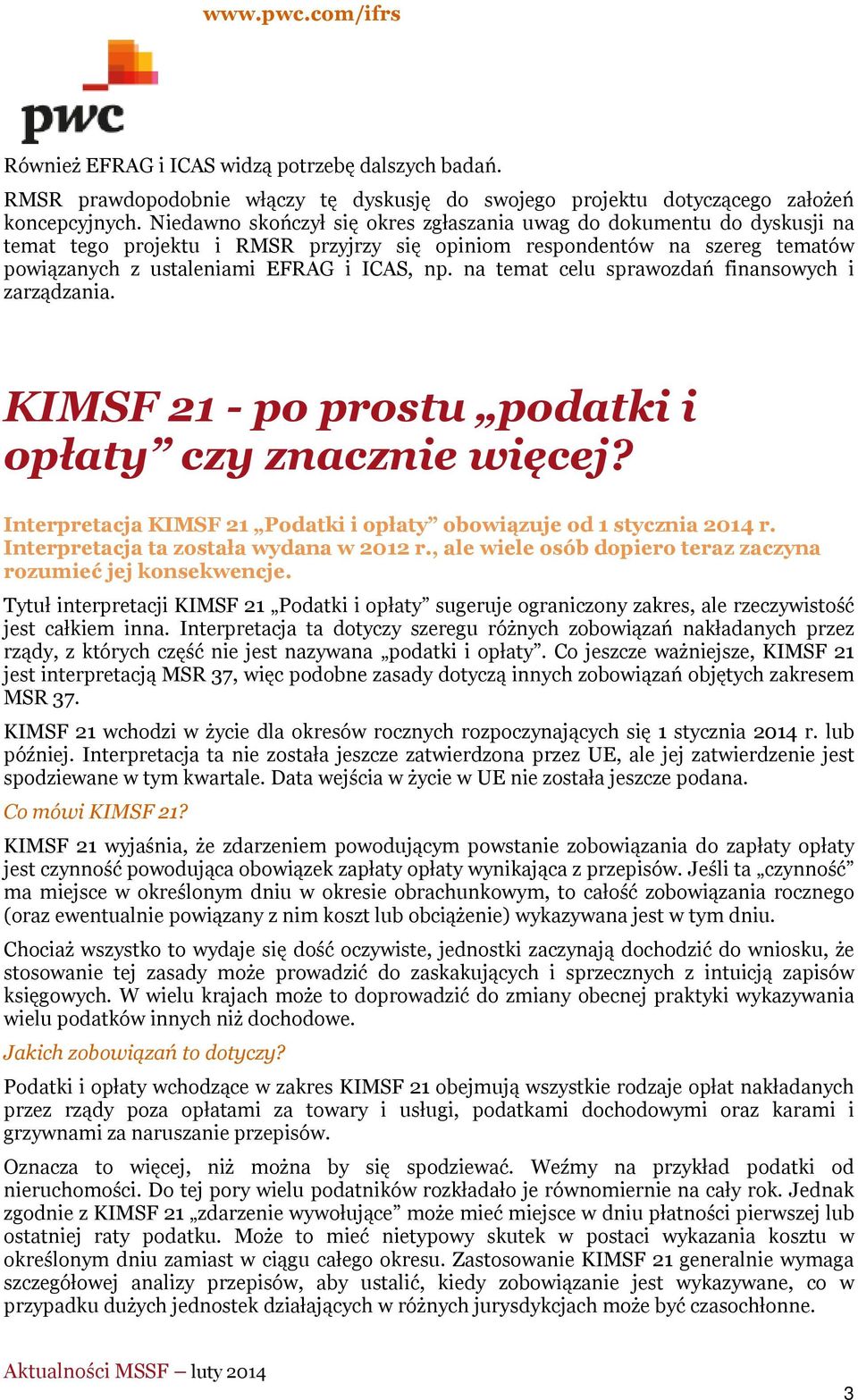 na temat celu sprawozdań finansowych i zarządzania. KIMSF 21 - po prostu podatki i opłaty czy znacznie więcej? Interpretacja KIMSF 21 Podatki i opłaty obowiązuje od 1 stycznia 2014 r.