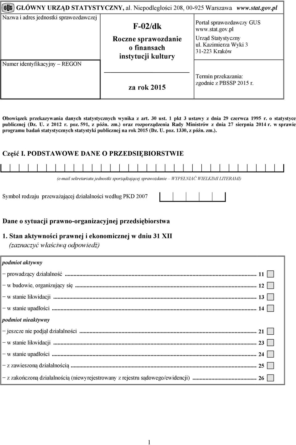 Kazimierza Wyki 3 31-223 Kraków za rok 2015 Termin przekazania: zgodnie z PBSSP 2015 r. Obowiązek przekazywania danych statystycznych wynika z art. 30 ust. 1 pkt 3 ustawy z dnia 29 czerwca 1995 r.