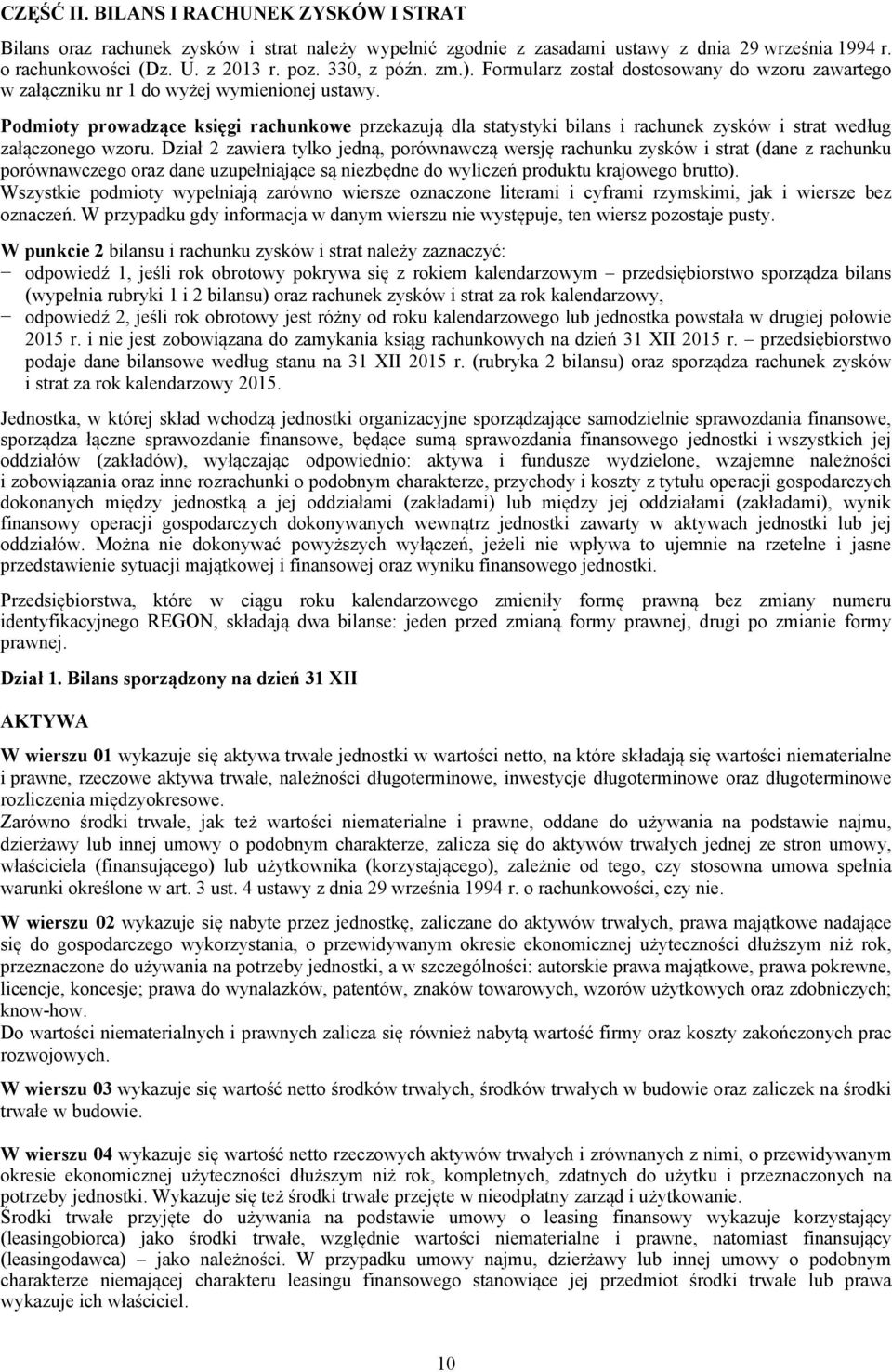 Podmioty prowadzące księgi rachunkowe przekazują dla statystyki bilans i rachunek zysków i strat według załączonego wzoru.