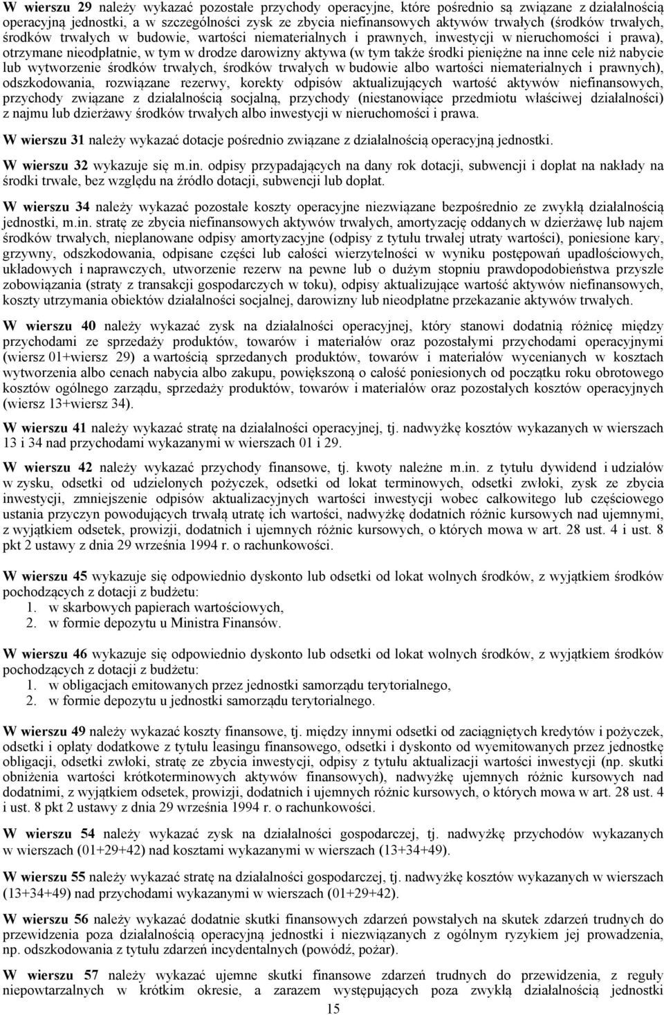 niż nabycie lub wytworzenie środków trwałych, środków trwałych w budowie albo wartości niematerialnych i prawnych), odszkodowania, rozwiązane rezerwy, korekty odpisów aktualizujących wartość aktywów