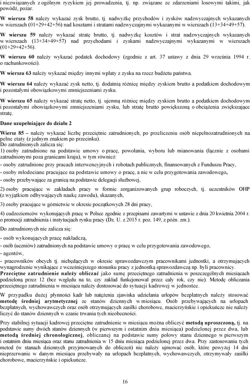 W wierszu 59 należy wykazać stratę brutto, tj.