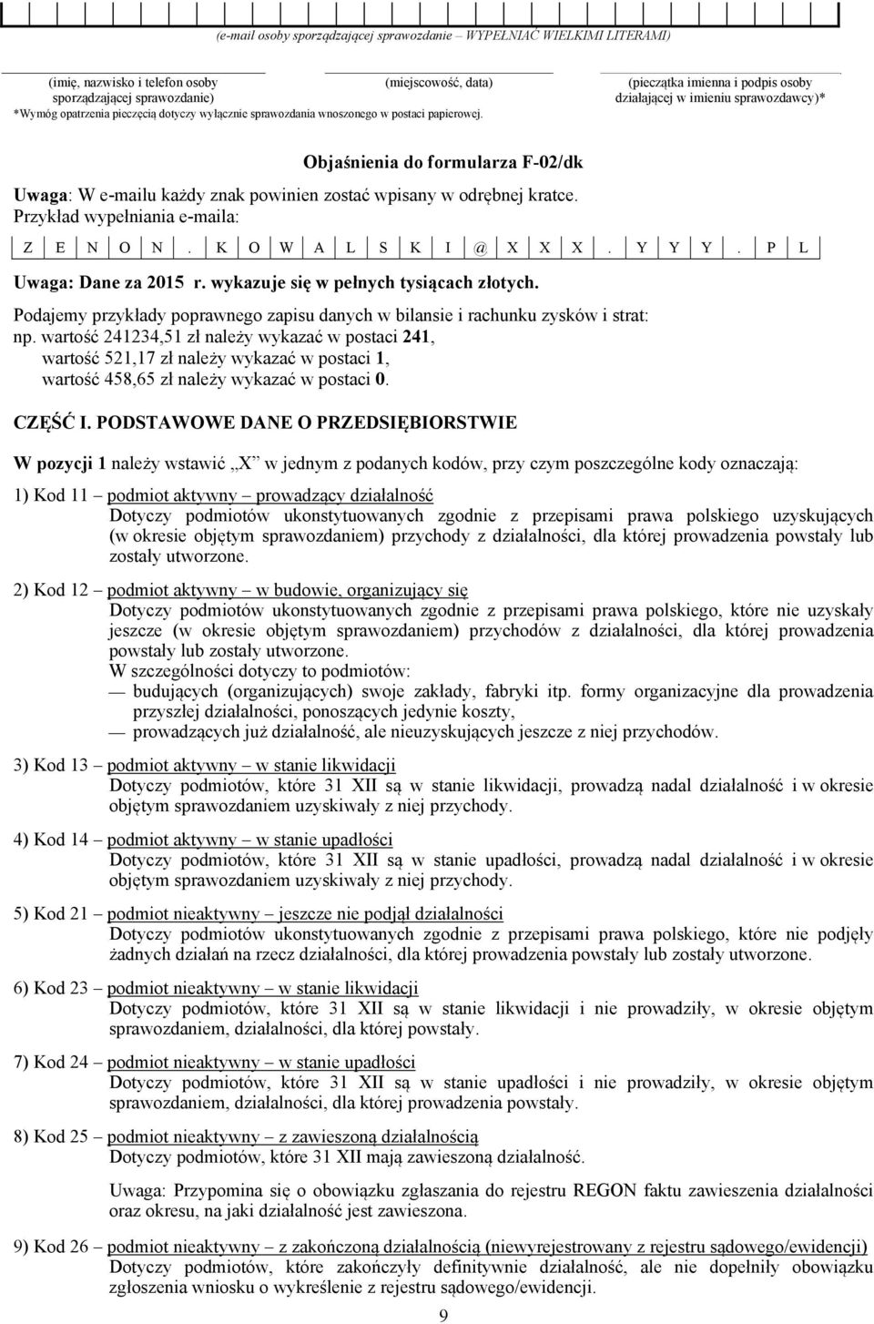 (pieczątka imienna i podpis osoby działającej w imieniu sprawozdawcy)* Objaśnienia do formularza F-02/dk Uwaga: W e-mailu każdy znak powinien zostać wpisany w odrębnej kratce.