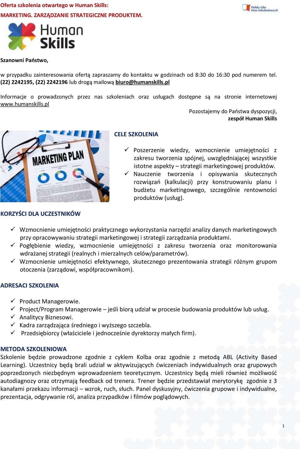 pl Pozostajemy do Państwa dyspozycji, zespół Human Skills KORZYŚCI DLA UCZESTNIKÓW CELE SZKOLENIA Poszerzenie wiedzy, wzmocnienie umiejętności z zakresu tworzenia spójnej, uwzględniającej wszystkie