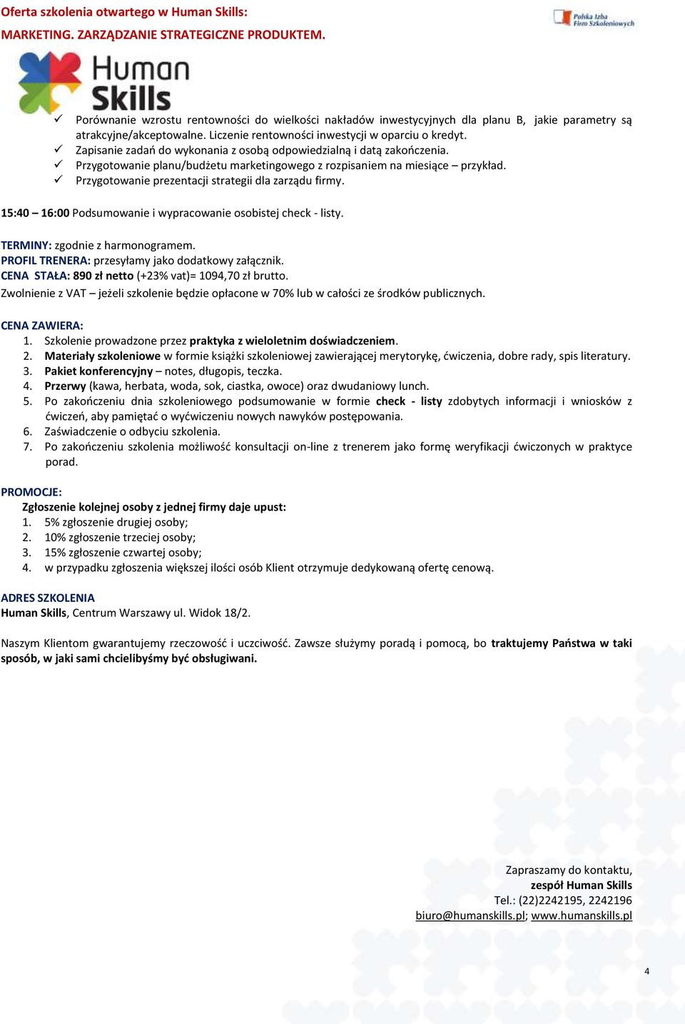 Przygotowanie prezentacji strategii dla zarządu firmy. 15:40 16:00 Podsumowanie i wypracowanie osobistej check - listy. TERMINY: zgodnie z harmonogramem.