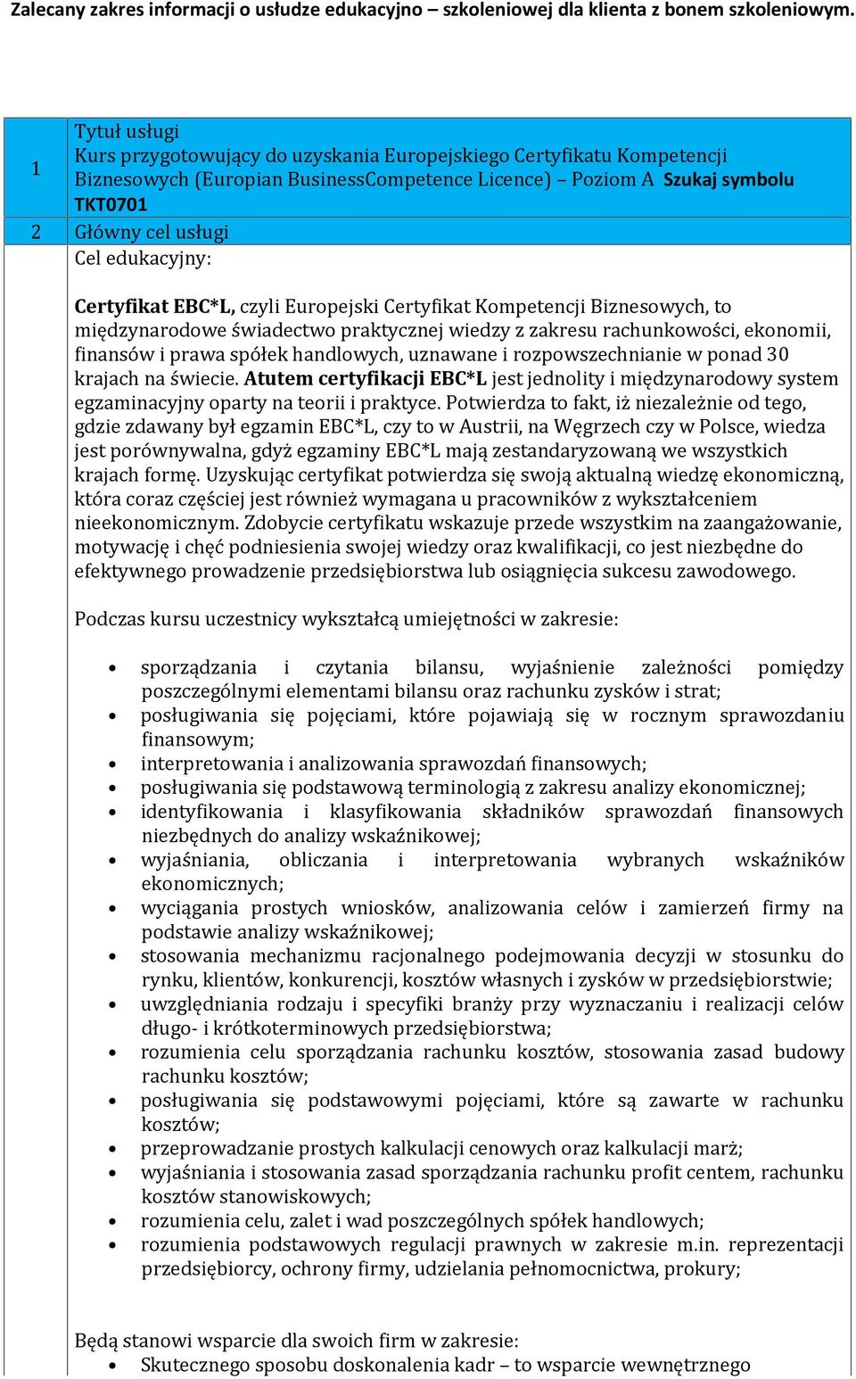 edukacyjny: Certyfikat EBC*L, czyli Europejski Certyfikat Kompetencji Biznesowych, to międzynarodowe świadectwo praktycznej wiedzy z zakresu rachunkowości, ekonomii, finansów i prawa spółek