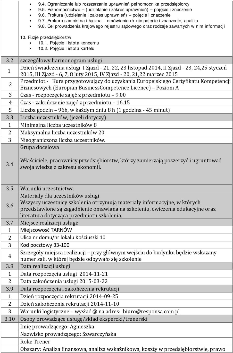 Cel prowadzenia krajowego rejestru sądowego oraz rodzaje zawartych w nim informacji 10. Fuzje przedsiębiorstw 10.1. Pojęcie i istota koncernu 10.2. Pojęcie i istota kartelu 3.