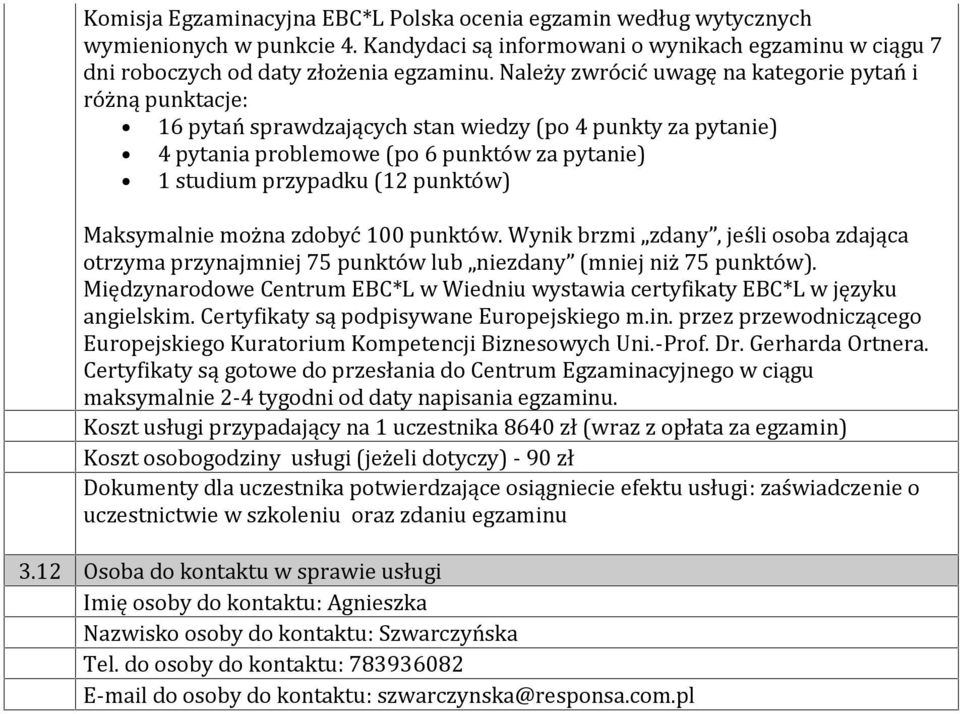 Maksymalnie można zdobyć 100 punktów. Wynik brzmi zdany, jeśli osoba zdająca otrzyma przynajmniej 75 punktów lub niezdany (mniej niż 75 punktów).
