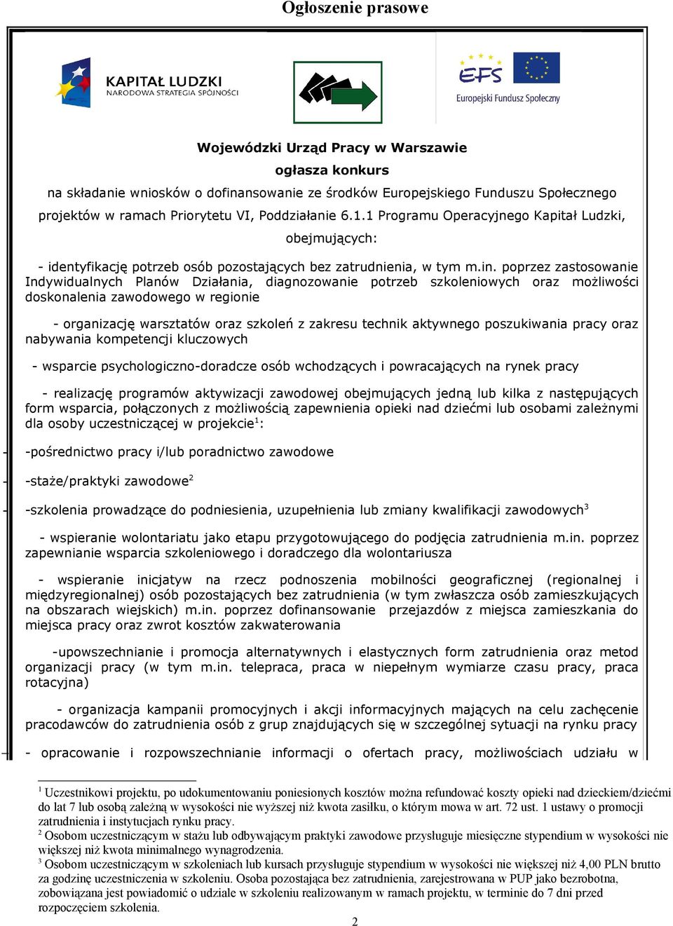 poprzez zastosowanie Indywidualnych Planów Działania, diagnozowanie potrzeb szkoleniowych oraz możliwości doskonalenia zawodowego w regionie - organizację warsztatów oraz szkoleń z zakresu technik