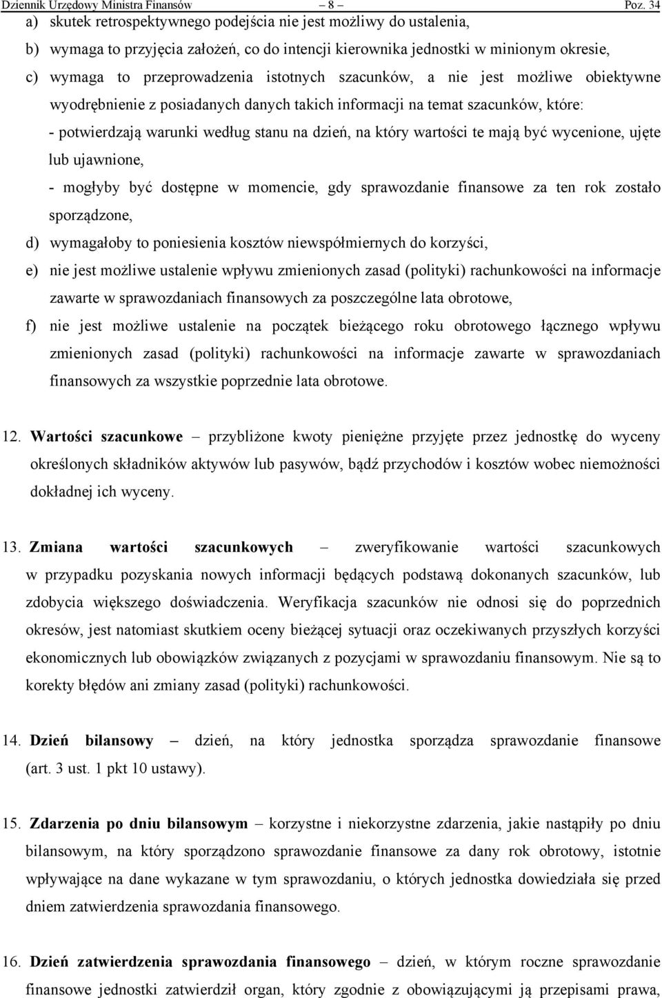 szacunków, a nie jest możliwe obiektywne wyodrębnienie z posiadanych danych takich informacji na temat szacunków, które: - potwierdzają warunki według stanu na dzień, na który wartości te mają być