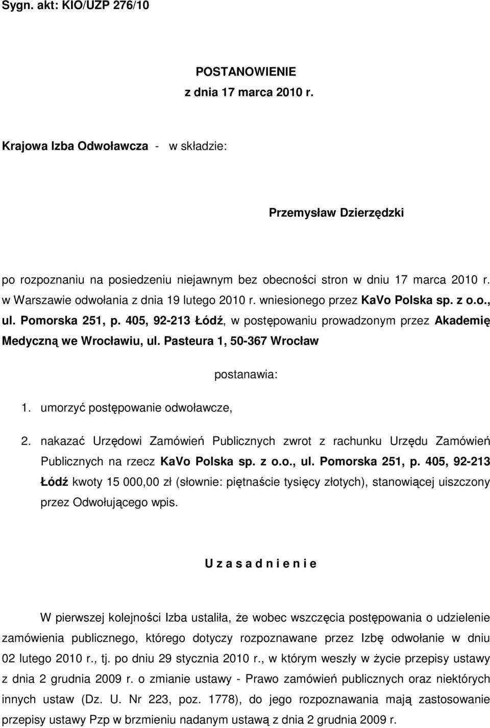 wniesionego przez KaVo Polska sp. z o.o., ul. Pomorska 251, p. 405, 92-213 Łódź, w postępowaniu prowadzonym przez Akademię Medyczną we Wrocławiu, ul. Pasteura 1, 50-367 Wrocław postanawia: 1.