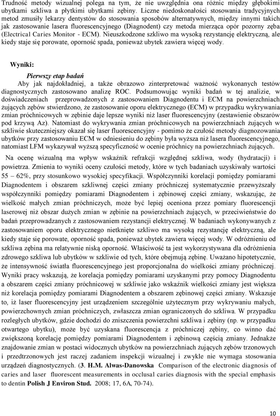 metoda mierząca opór pozorny zęba (Electrical Caries Monitor - ECM).
