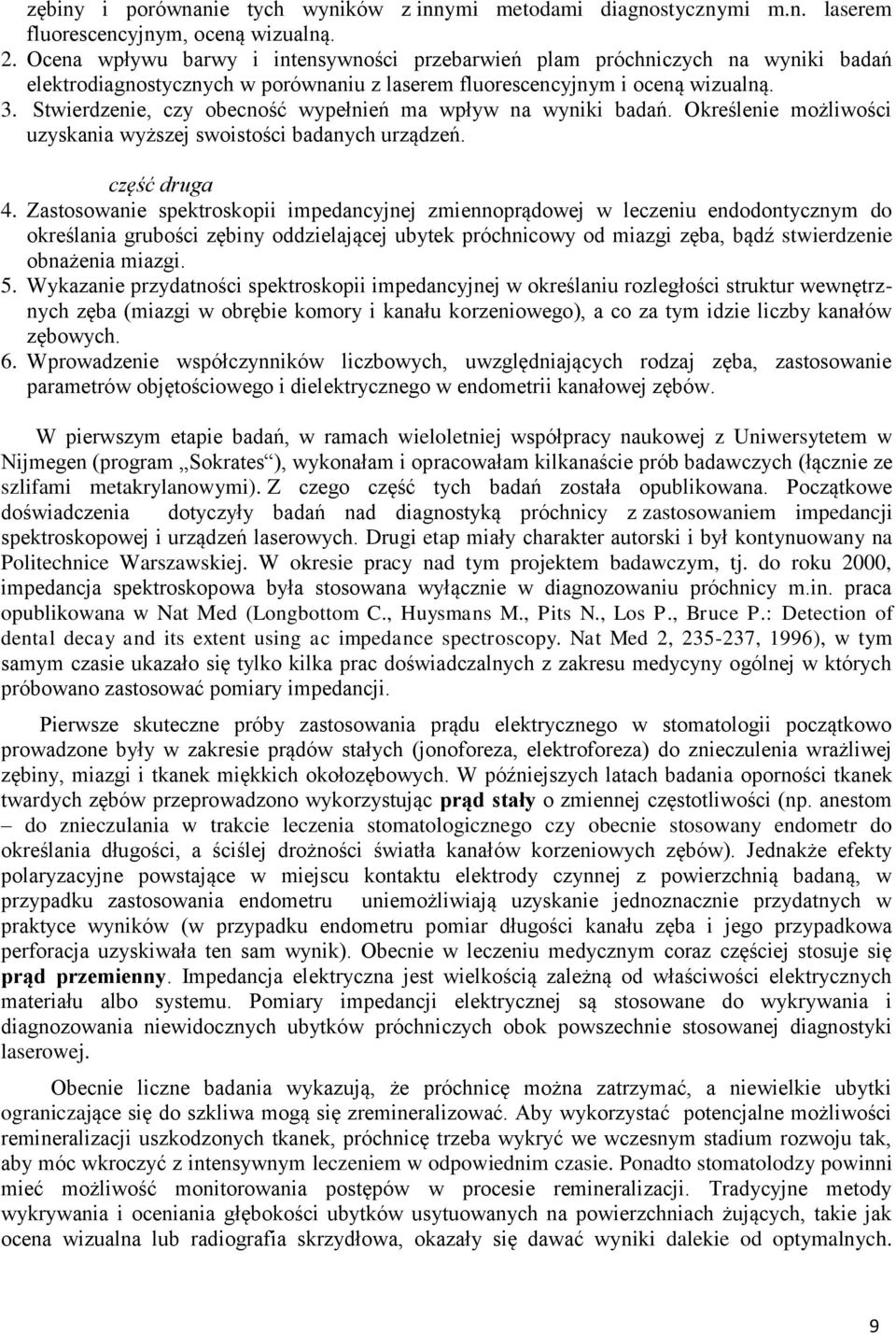 Stwierdzenie, czy obecność wypełnień ma wpływ na wyniki badań. Określenie możliwości uzyskania wyższej swoistości badanych urządzeń. część druga 4.