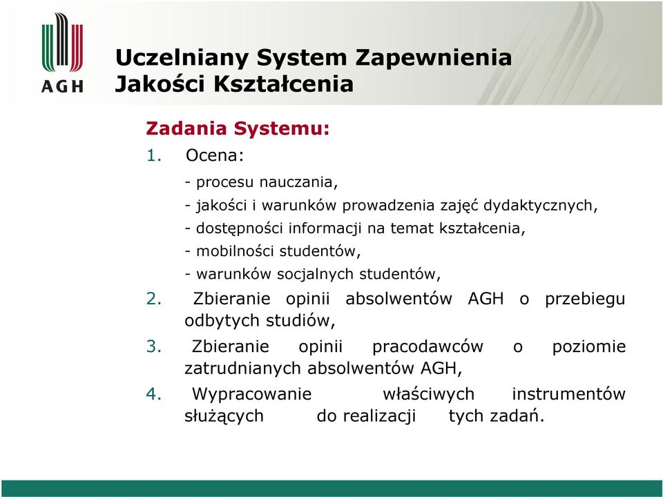 temat kształcenia, - mobilności studentów, - warunków socjalnych studentów, 2.