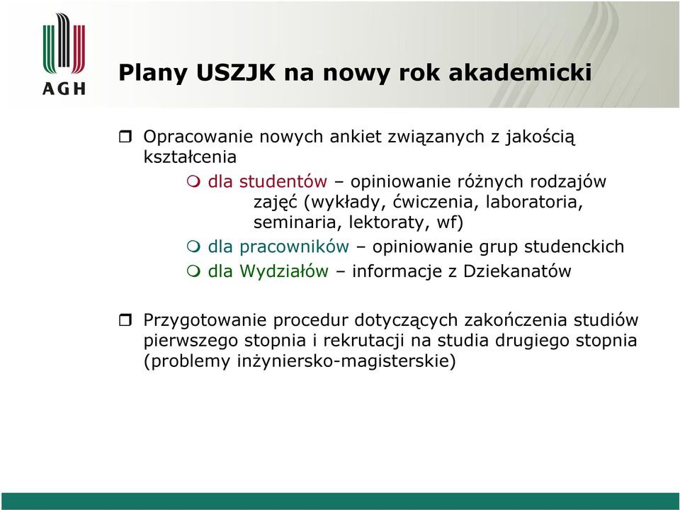 pracowników opiniowanie grup studenckich dla Wydziałów informacje z Dziekanatów Przygotowanie procedur