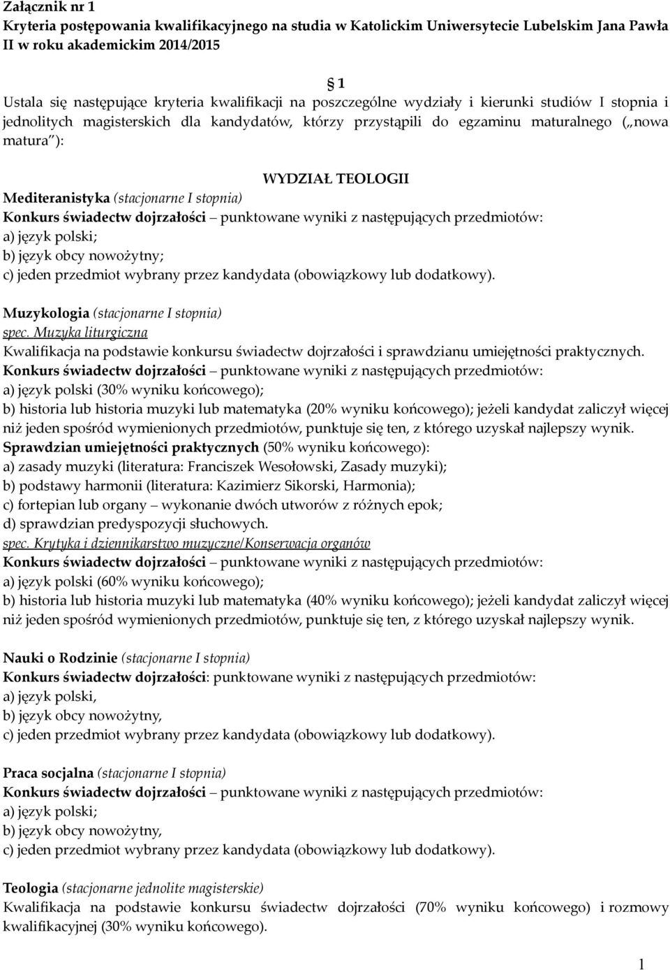 (stacjonarne I stopnia) Konkurs świadectw dojrzałości punktowane wyniki z następujących przedmiotów: a) język polski; b) język obcy nowożytny; c) jeden przedmiot wybrany przez kandydata (obowiązkowy