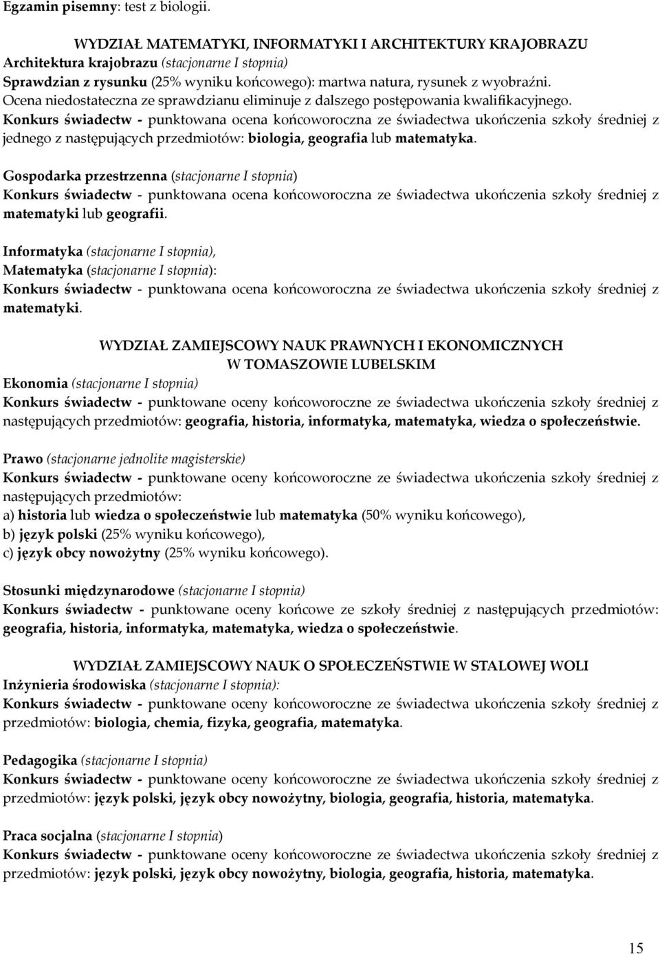 Ocena niedostateczna ze sprawdzianu eliminuje z dalszego postępowania kwalifikacyjnego.