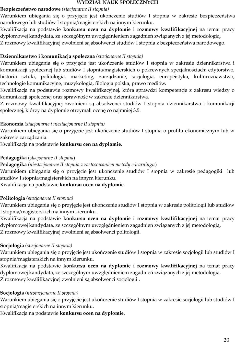 Kwalifikacja na podstawie konkursu ocen na dyplomie i rozmowy kwalifikacyjnej na temat pracy dyplomowej kandydata, ze szczególnym uwzględnieniem zagadnień związanych z jej metodologią.