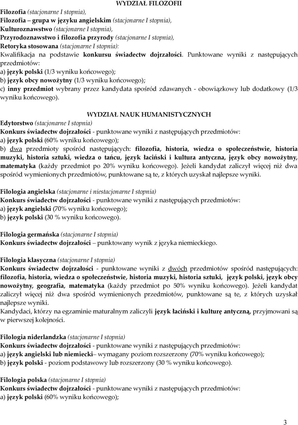 Punktowane wyniki z następujących przedmiotów: a) język polski (1/3 wyniku końcowego); b) język obcy nowożytny (1/3 wyniku końcowego); c) inny przedmiot wybrany przez kandydata spośród zdawanych -