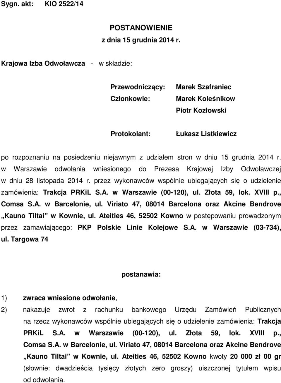 stron w dniu 15 grudnia 2014 r. w Warszawie odwołania wniesionego do Prezesa Krajowej Izby Odwoławczej w dniu 28 listopada 2014 r.