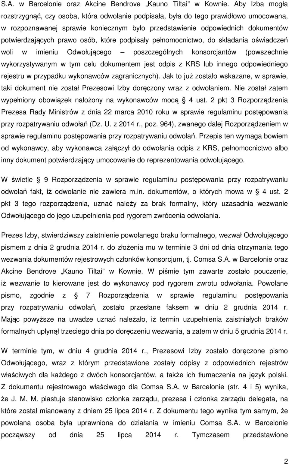 prawo osób, które podpisały pełnomocnictwo, do składania oświadczeń woli w imieniu Odwołującego poszczególnych konsorcjantów (powszechnie wykorzystywanym w tym celu dokumentem jest odpis z KRS lub